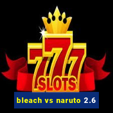 bleach vs naruto 2.6